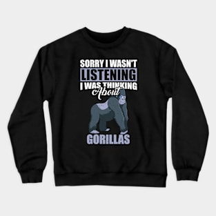 Sorry I wasn't Listening Thinking About Gorillas Crewneck Sweatshirt